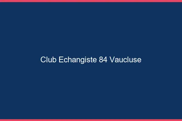 Club échangiste 84 vaucluse