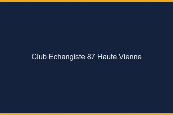 Club échangiste 87 haute-vienne