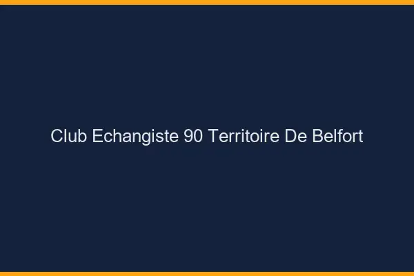 Club échangiste 90 territoire de Belfort