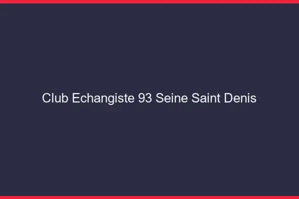 Club échangiste 93 seine-saint-denis