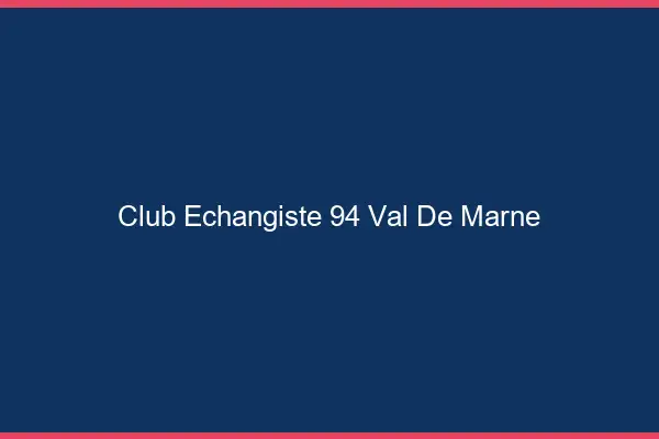 Club échangiste 94 val-de-marne