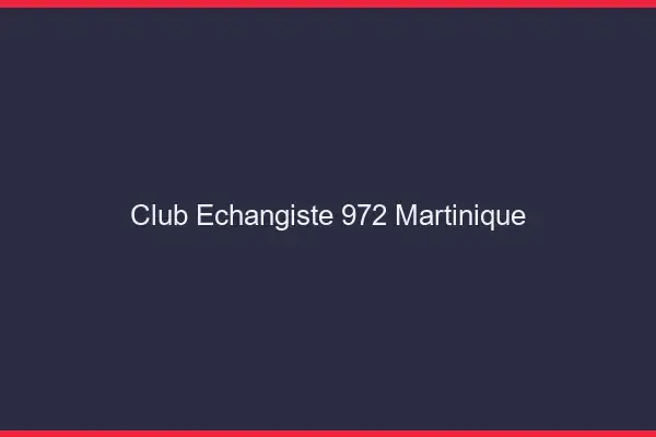 Club échangiste 972 Martinique