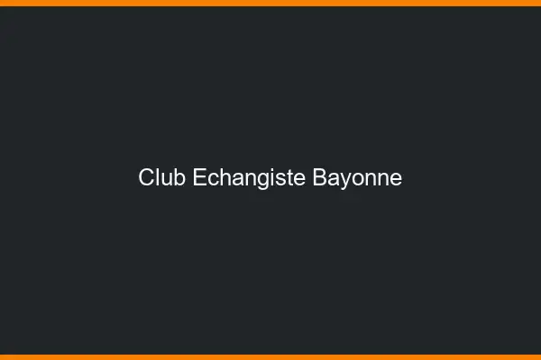 Club échangiste Bayonne