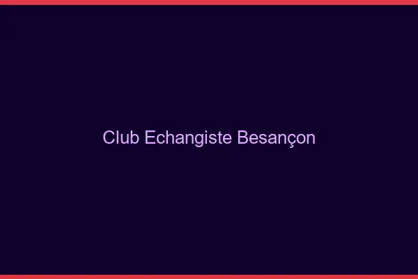 Club échangiste Besançon