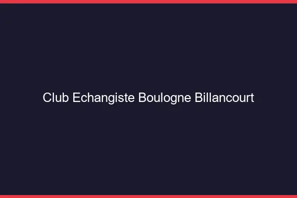 Club échangiste Boulogne-Billancourt