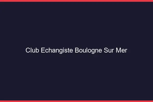 Club échangiste Boulogne-sur-Mer