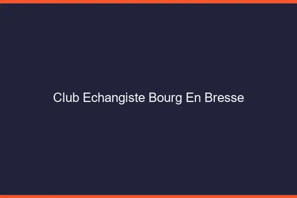 Club échangiste Bourg-en-Bresse