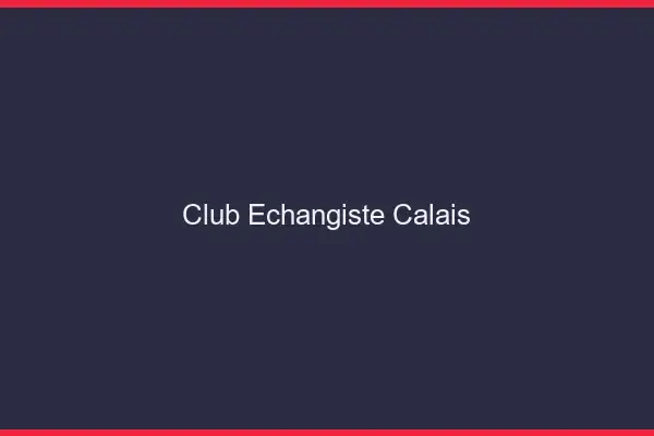 Club échangiste Calais