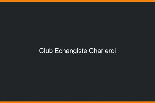 Club échangiste Charleroi