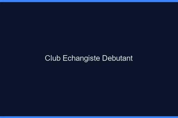 Club échangiste débutant