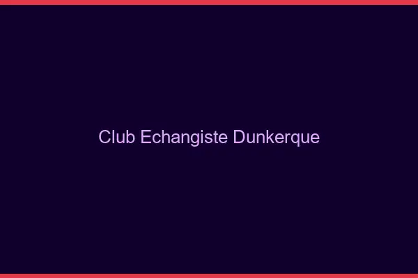 Club échangiste Dunkerque