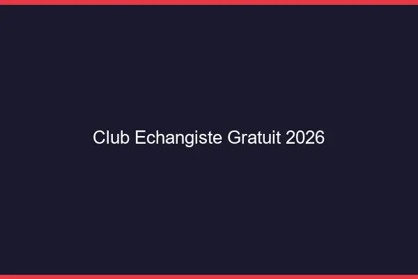 Club échangiste gratuit 2026