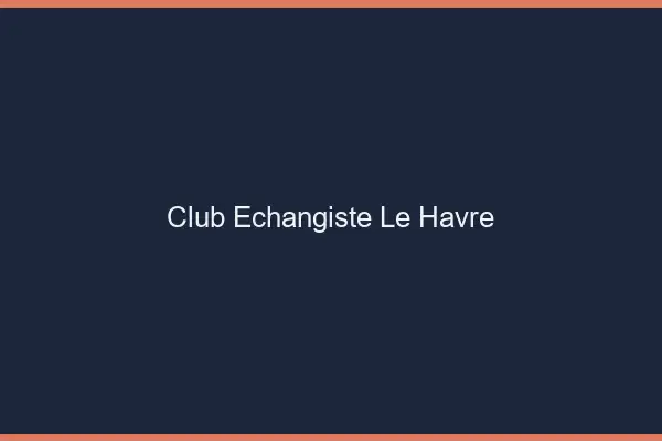 Club échangiste le havre