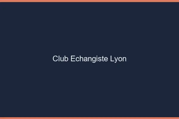 Club échangiste Lyon