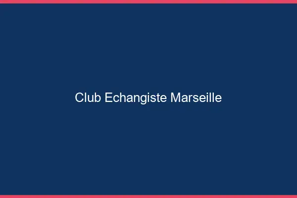 Club échangiste Marseille