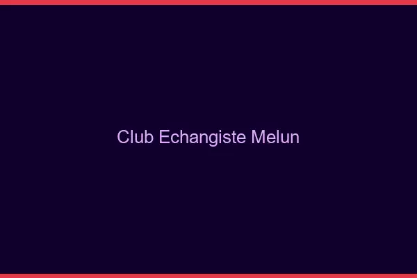 Club échangiste Melun