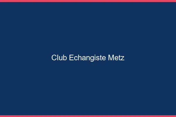 Club échangiste Metz