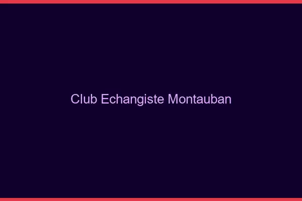 Club échangiste Montauban
