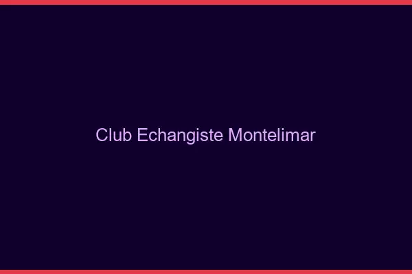 Club échangiste Montélimar