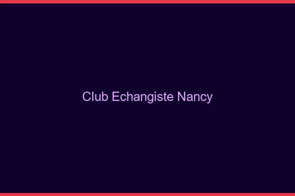 Club échangiste Nancy