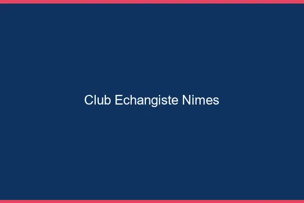 Club échangiste Nîmes