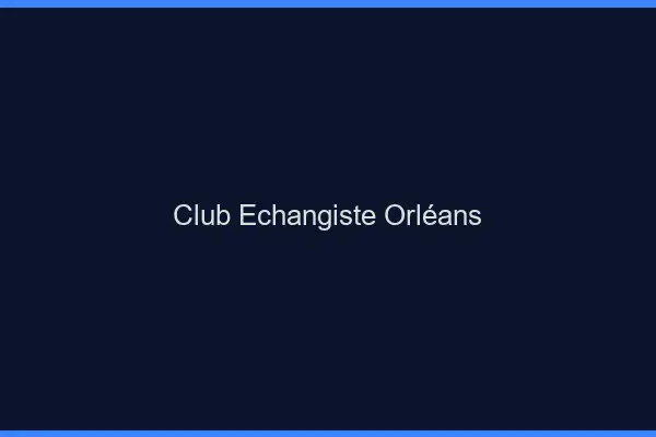 Club échangiste Orléans