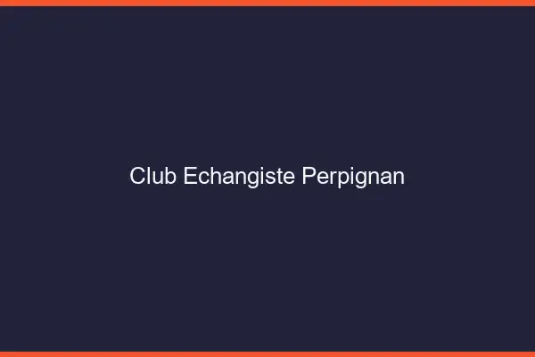 Club échangiste Perpignan