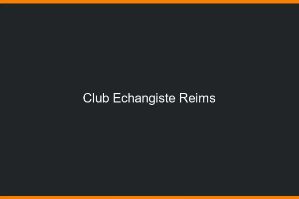 Club échangiste Reims