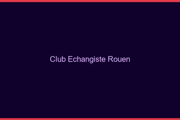 Club échangiste Rouen