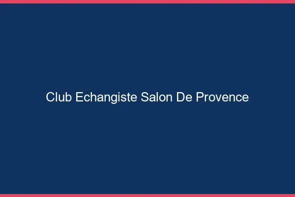 Club échangiste Salon-de-Provence