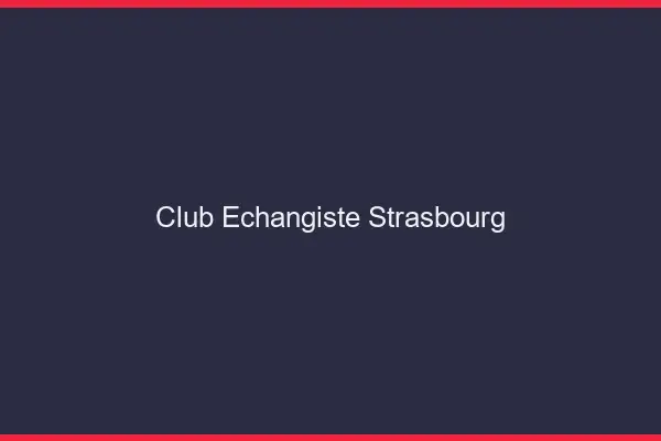 Club échangiste Strasbourg