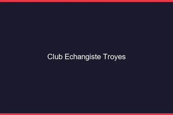 Club échangiste Troyes