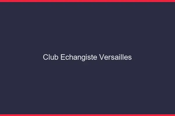 Club échangiste Versailles