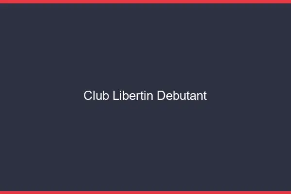 Club libertin débutant