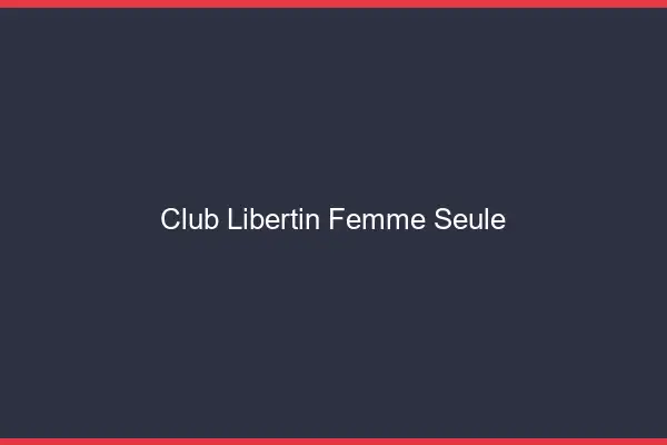 Club libertin femme seule