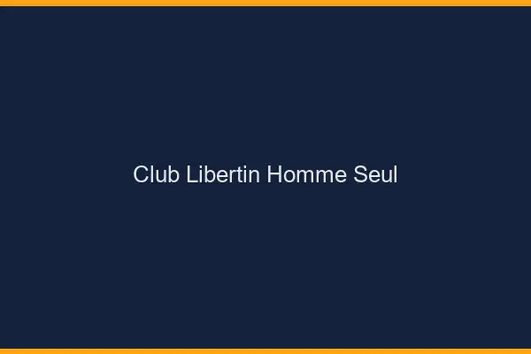 Club libertin homme seul