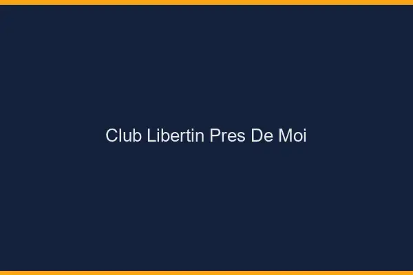 Club libertin près de moi
