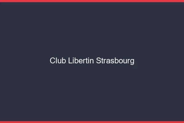 Club libertin Strasbourg