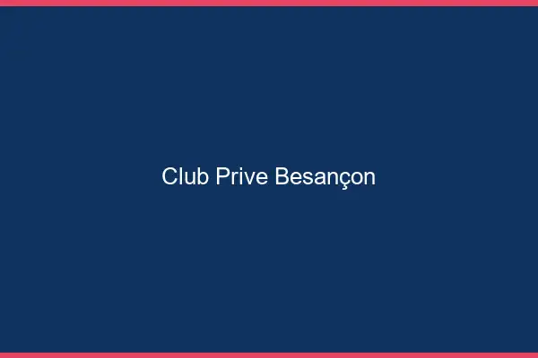 Club privé Besançon