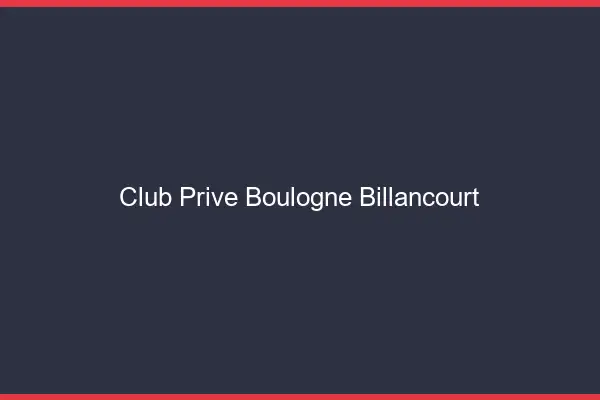 Club privé Boulogne-Billancourt