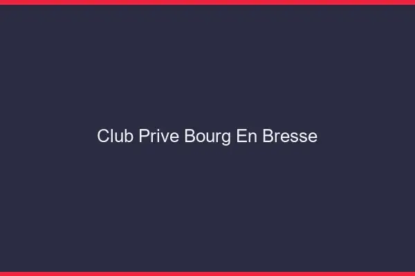 Club privé Bourg-en-Bresse