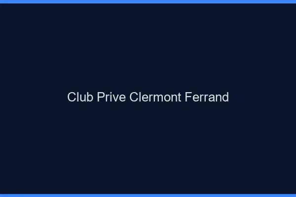 Club privé Clermont-Ferrand