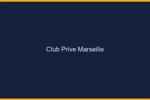 Club privé Marseille
