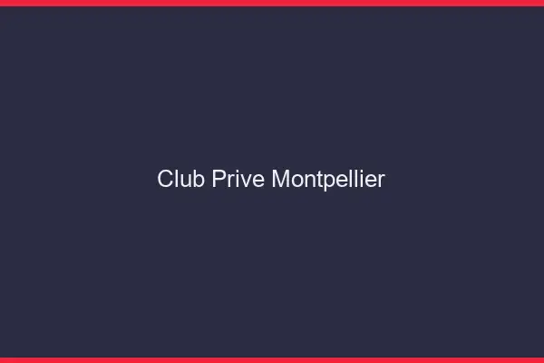Club privé Montpellier