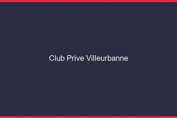 Club privé Villeurbanne