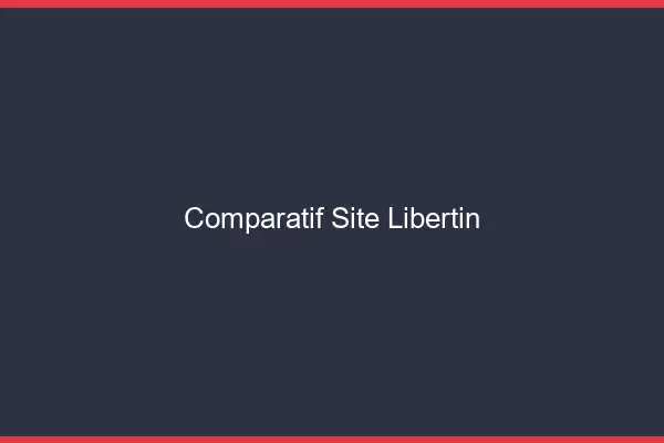 Comparatif site libertin
