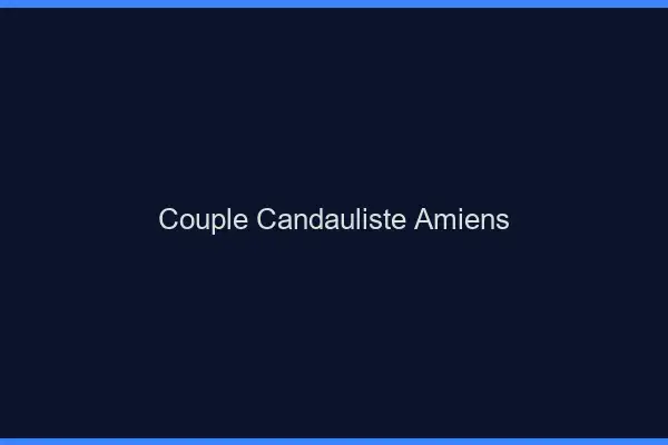 Couple candauliste Amiens