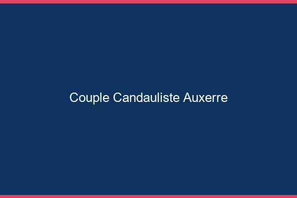 Couple candauliste Auxerre
