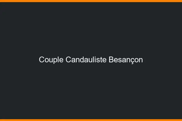 Couple candauliste Besançon