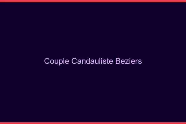 Couple candauliste Béziers